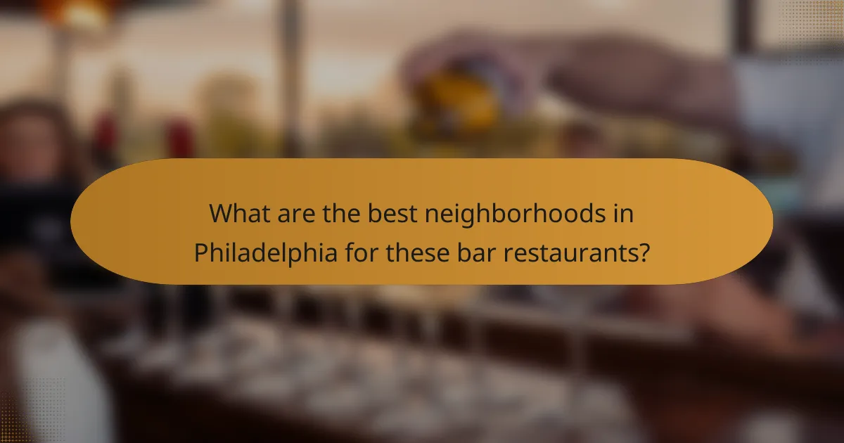 What are the best neighborhoods in Philadelphia for these bar restaurants?
