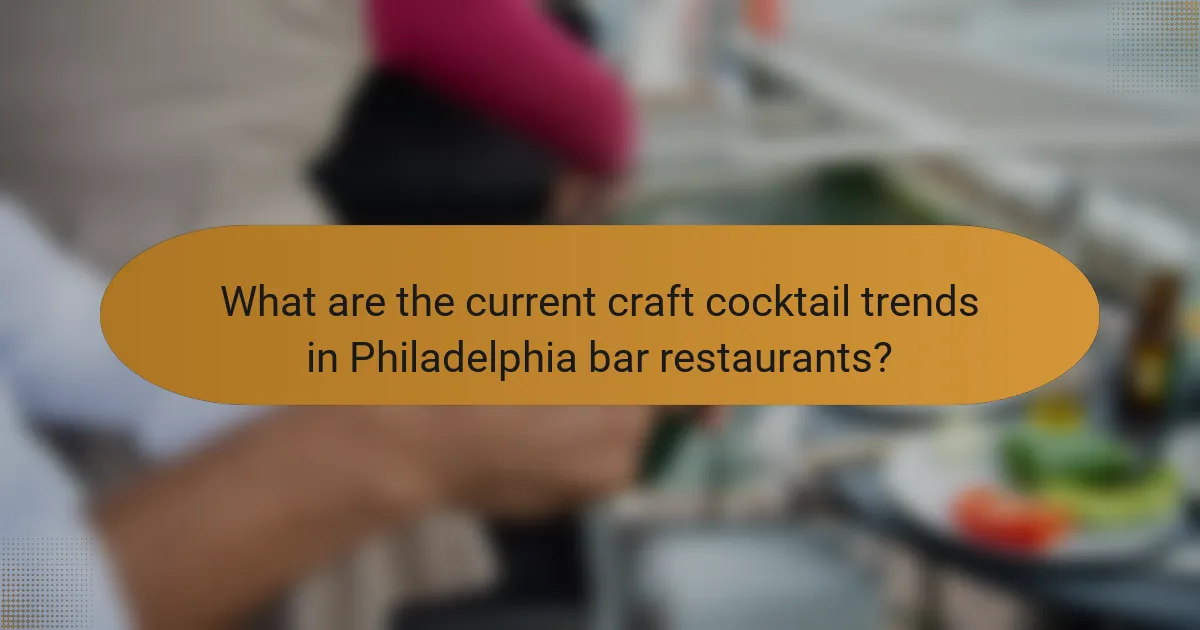 What are the current craft cocktail trends in Philadelphia bar restaurants?
