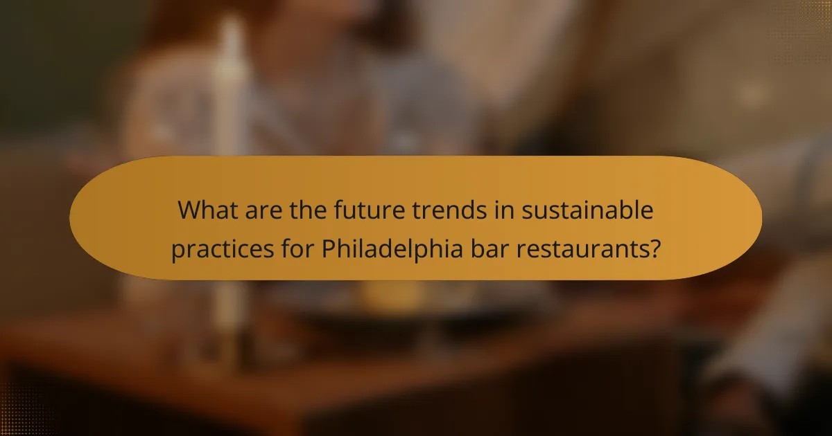 What are the future trends in sustainable practices for Philadelphia bar restaurants?