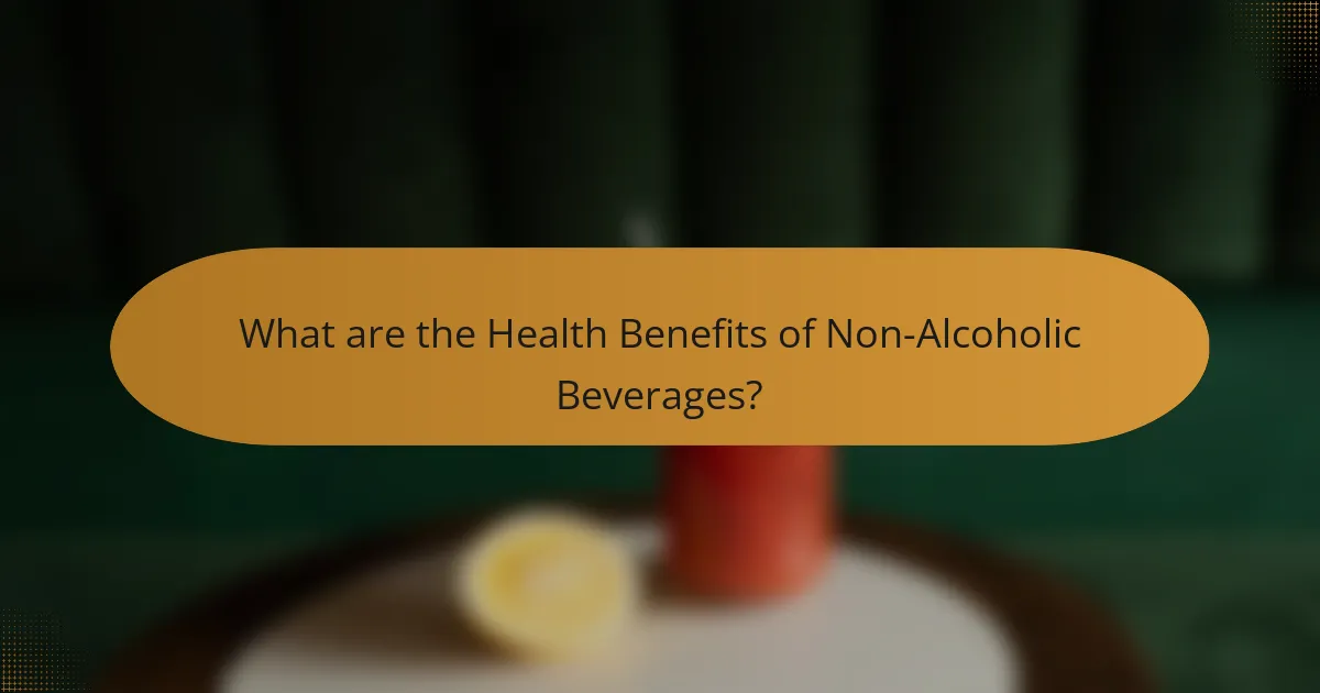 What are the Health Benefits of Non-Alcoholic Beverages?