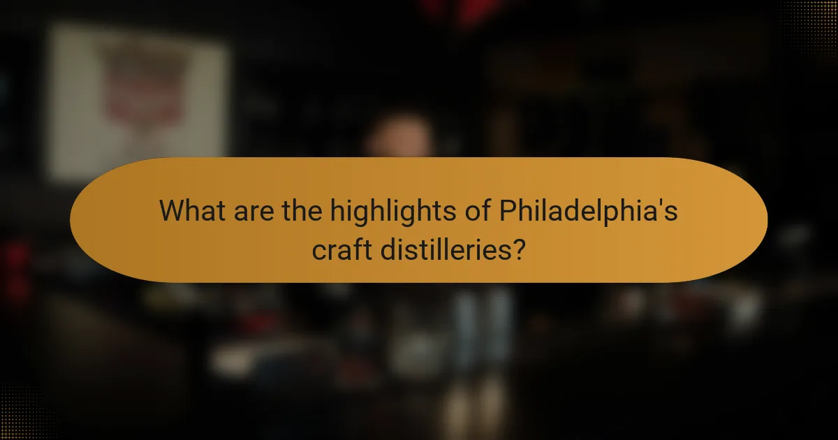 What are the highlights of Philadelphia's craft distilleries?