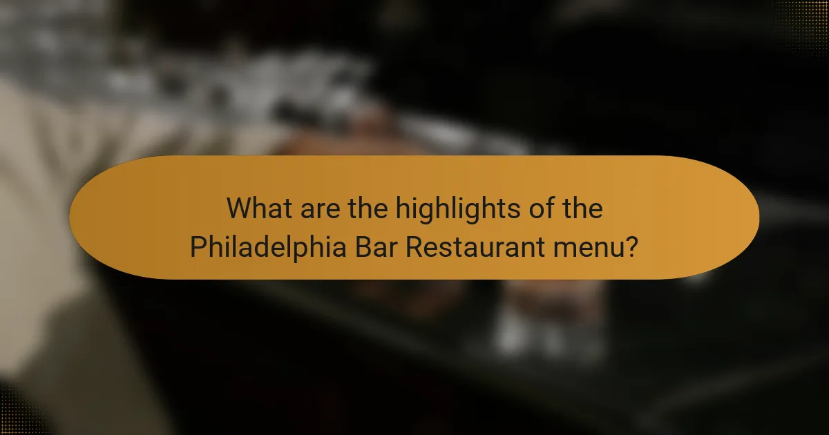 What are the highlights of the Philadelphia Bar Restaurant menu?