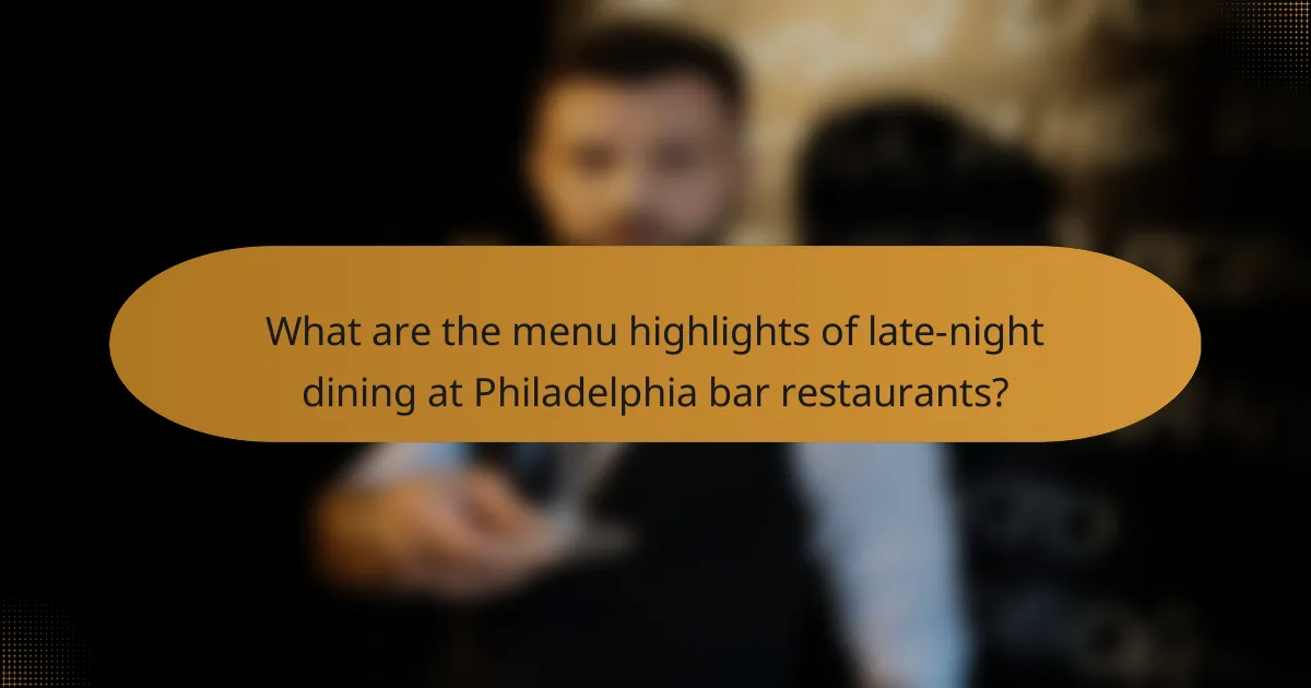 What are the menu highlights of late-night dining at Philadelphia bar restaurants?