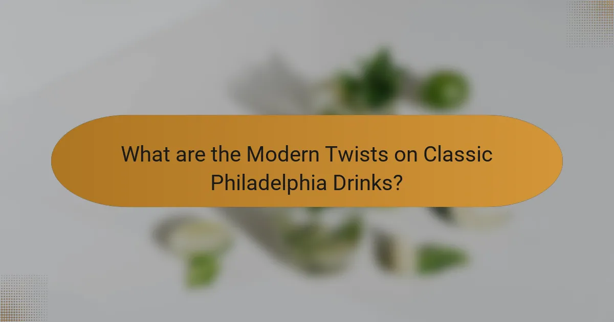 What are the Modern Twists on Classic Philadelphia Drinks?