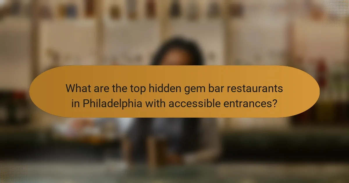 What are the top hidden gem bar restaurants in Philadelphia with accessible entrances?
