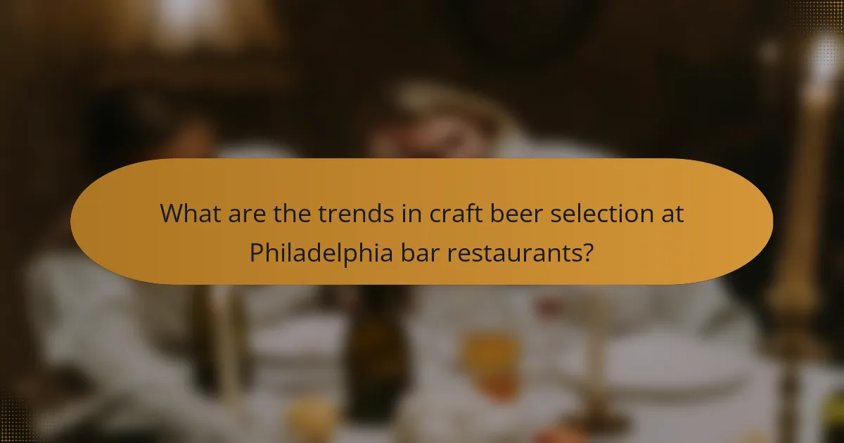 What are the trends in craft beer selection at Philadelphia bar restaurants?