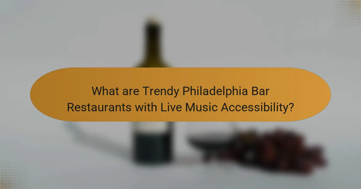 What are Trendy Philadelphia Bar Restaurants with Live Music Accessibility?