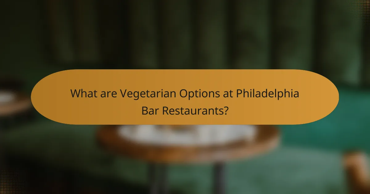 What are Vegetarian Options at Philadelphia Bar Restaurants?