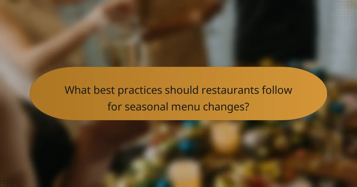 What best practices should restaurants follow for seasonal menu changes?