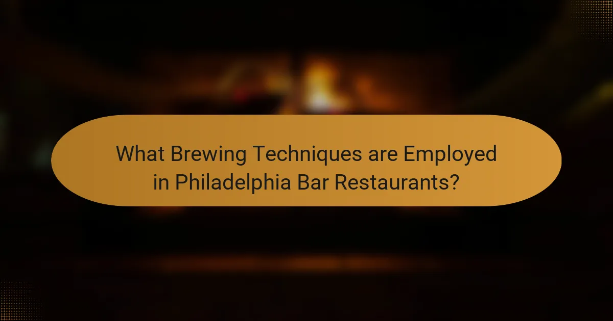 What Brewing Techniques are Employed in Philadelphia Bar Restaurants?