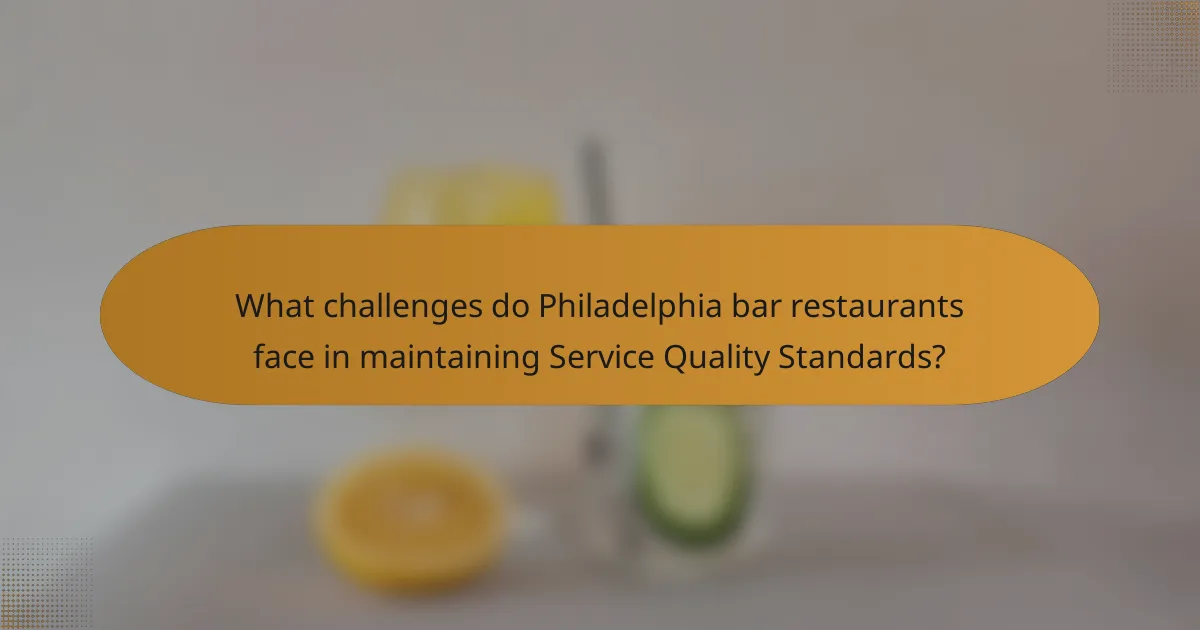 What challenges do Philadelphia bar restaurants face in maintaining Service Quality Standards?