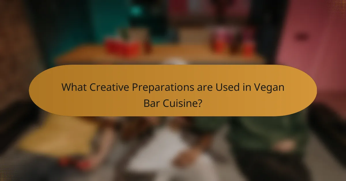 What Creative Preparations are Used in Vegan Bar Cuisine?