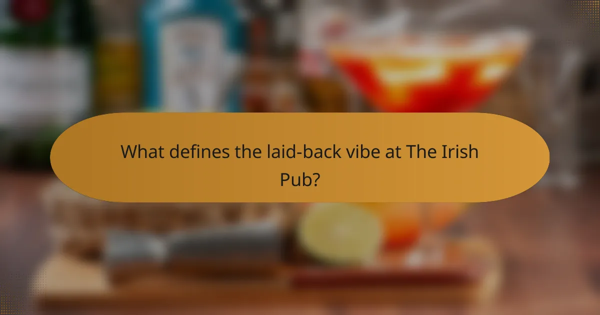 What defines the laid-back vibe at The Irish Pub?
