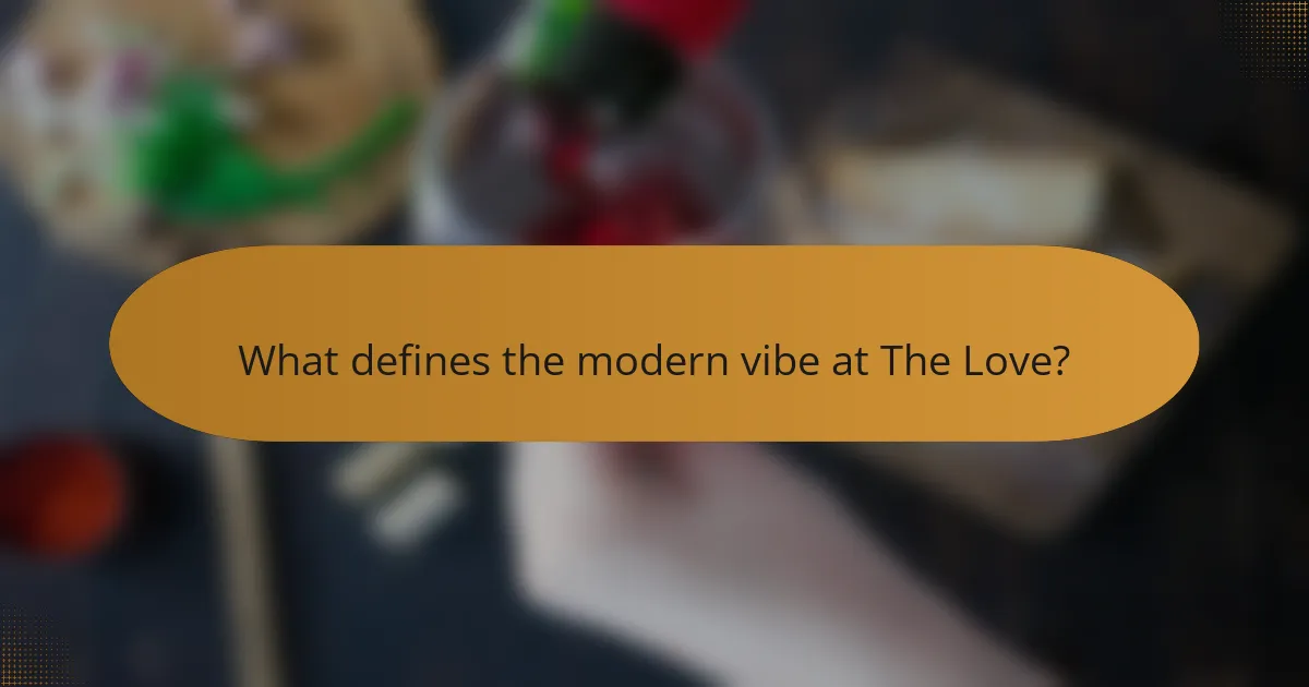What defines the modern vibe at The Love?