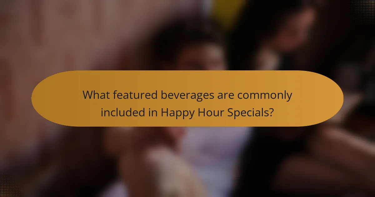 What featured beverages are commonly included in Happy Hour Specials?