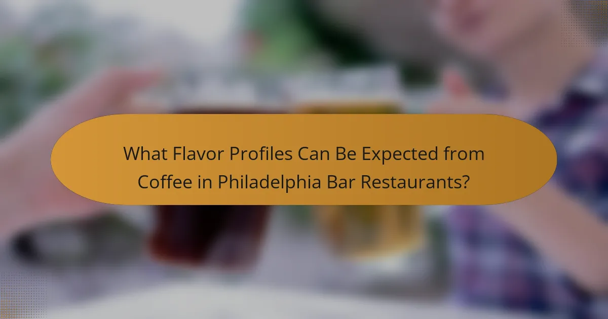 What Flavor Profiles Can Be Expected from Coffee in Philadelphia Bar Restaurants?
