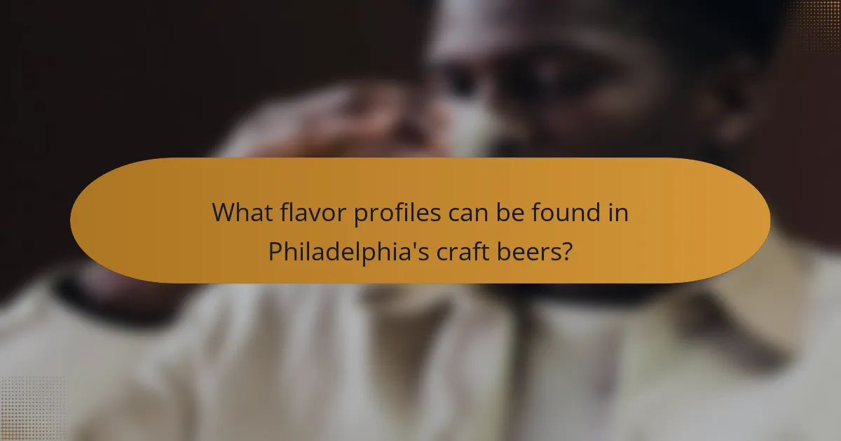 What flavor profiles can be found in Philadelphia's craft beers?