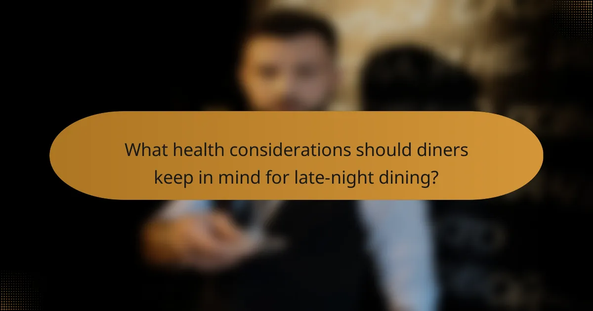What health considerations should diners keep in mind for late-night dining?