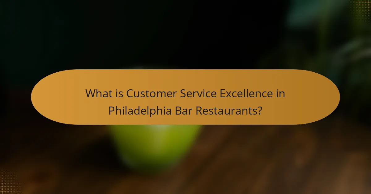 What is Customer Service Excellence in Philadelphia Bar Restaurants?