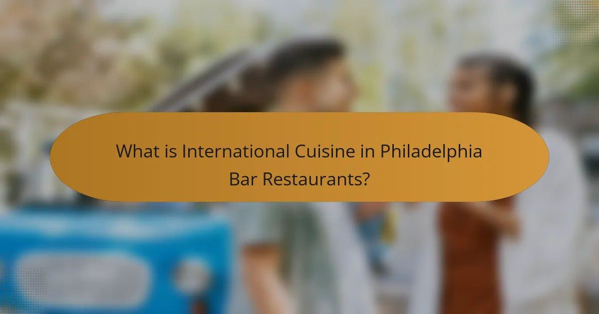 What is International Cuisine in Philadelphia Bar Restaurants?