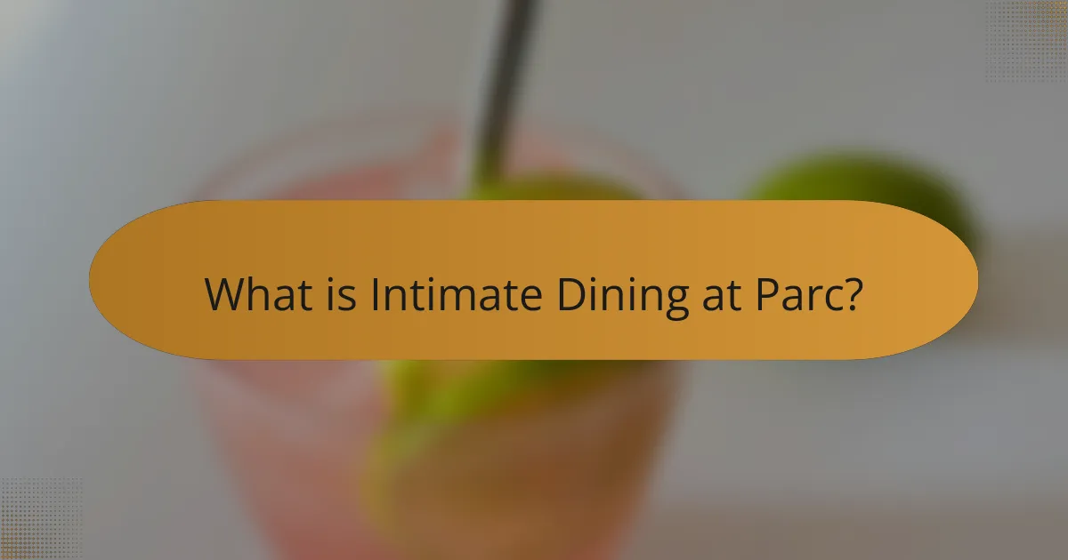 What is Intimate Dining at Parc?