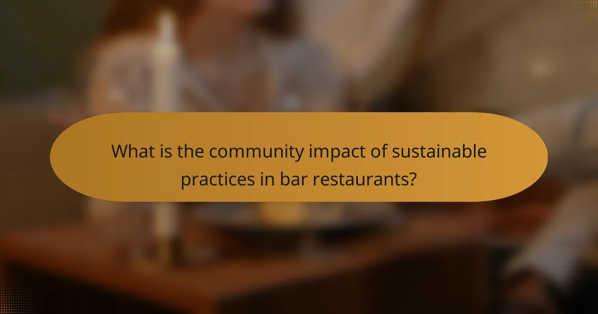 What is the community impact of sustainable practices in bar restaurants?