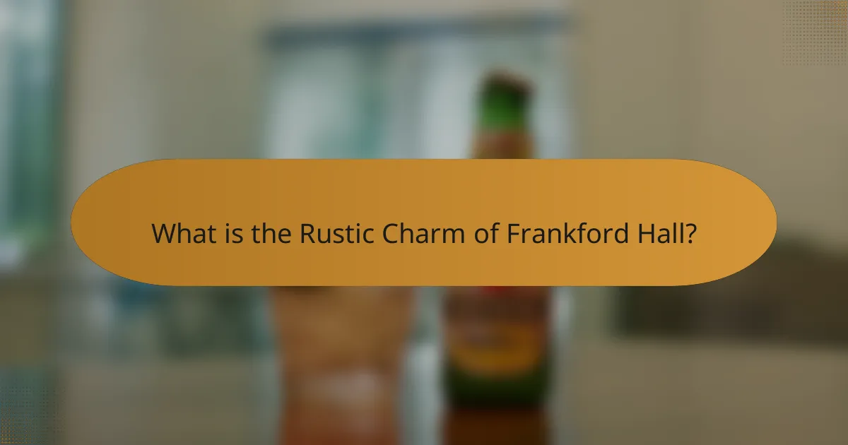 What is the Rustic Charm of Frankford Hall?