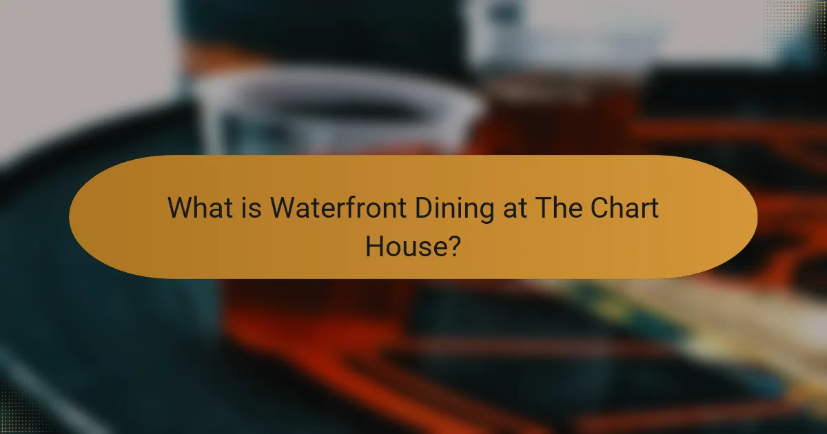 What is Waterfront Dining at The Chart House?