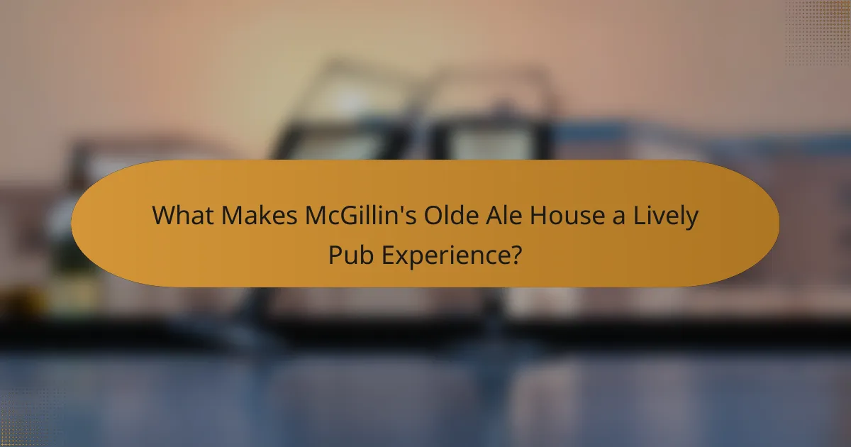 What Makes McGillin's Olde Ale House a Lively Pub Experience?