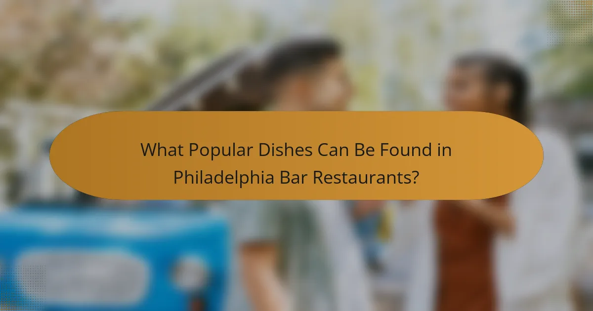 What Popular Dishes Can Be Found in Philadelphia Bar Restaurants?