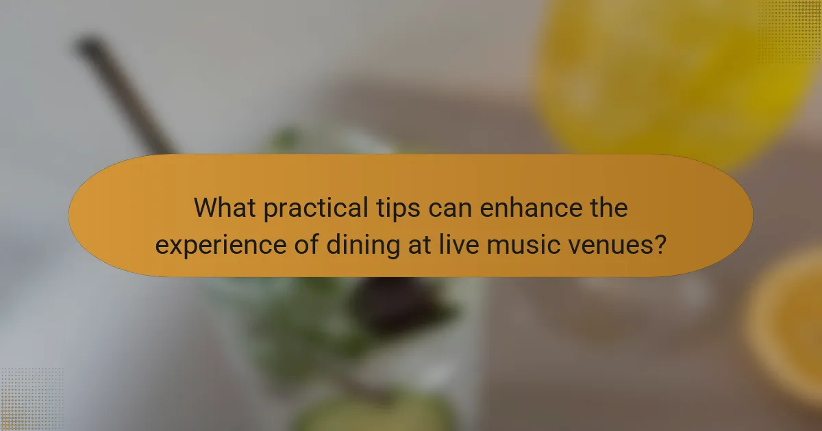 What practical tips can enhance the experience of dining at live music venues?