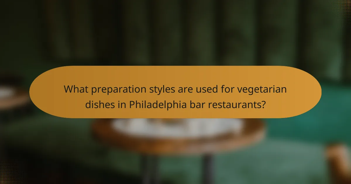 What preparation styles are used for vegetarian dishes in Philadelphia bar restaurants?