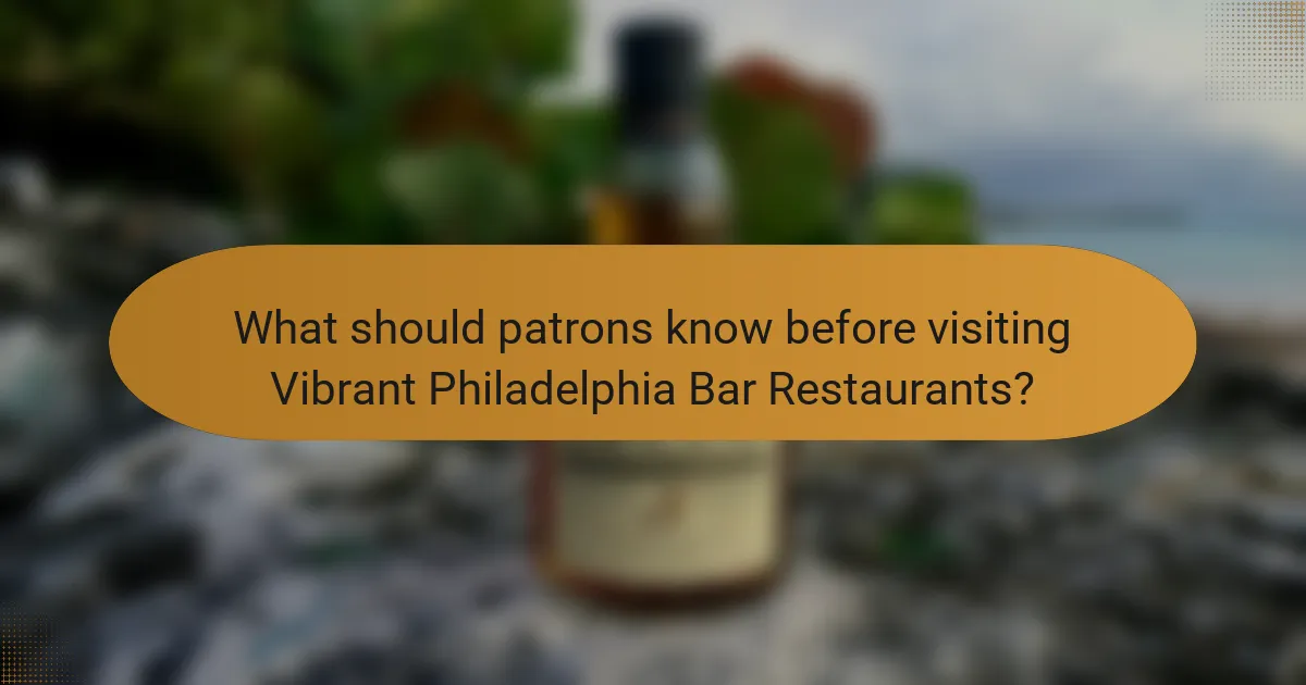 What should patrons know before visiting Vibrant Philadelphia Bar Restaurants?