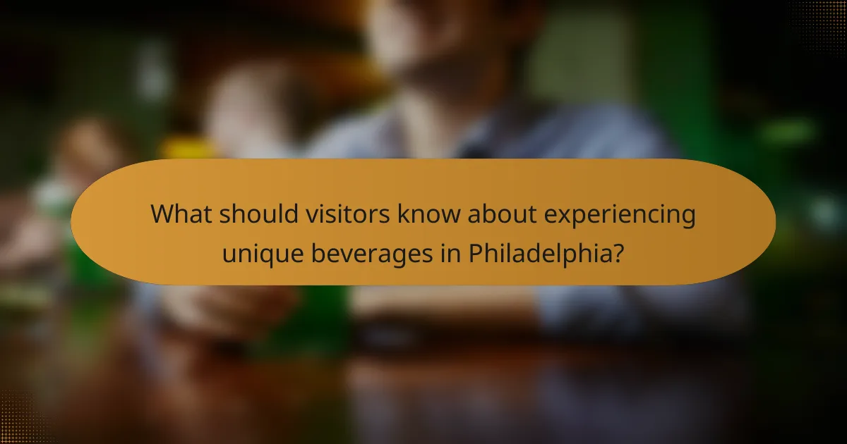 What should visitors know about experiencing unique beverages in Philadelphia?