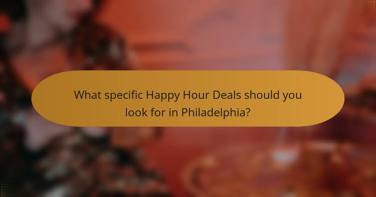 What specific Happy Hour Deals should you look for in Philadelphia?