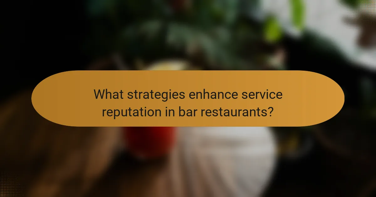 What strategies enhance service reputation in bar restaurants?