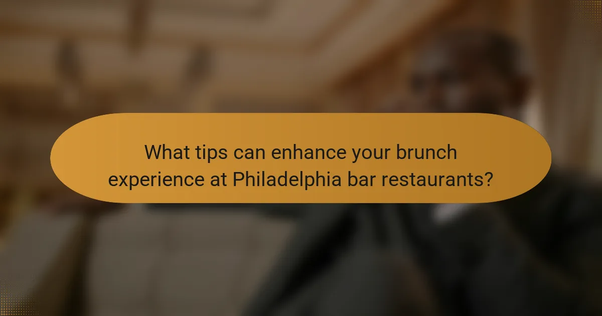 What tips can enhance your brunch experience at Philadelphia bar restaurants?