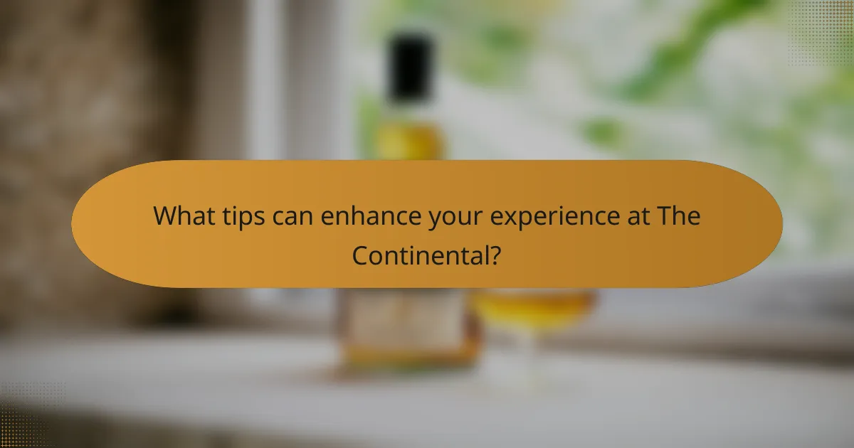 What tips can enhance your experience at The Continental?