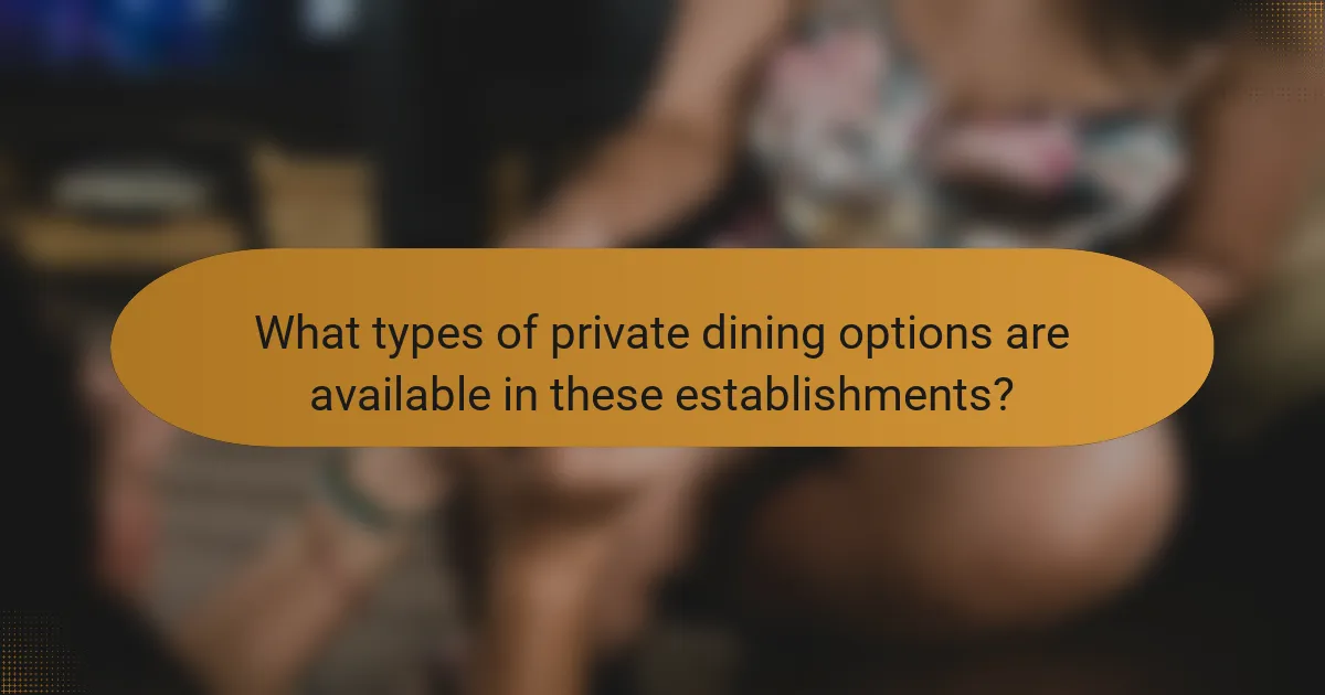 What types of private dining options are available in these establishments?