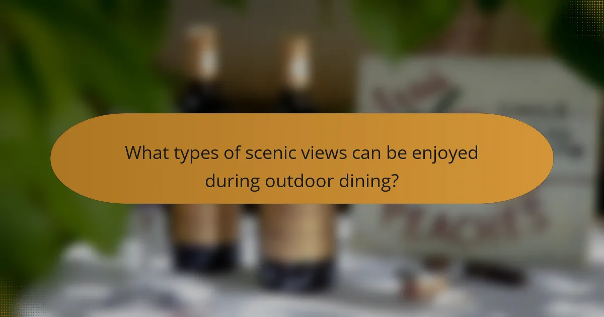 What types of scenic views can be enjoyed during outdoor dining?