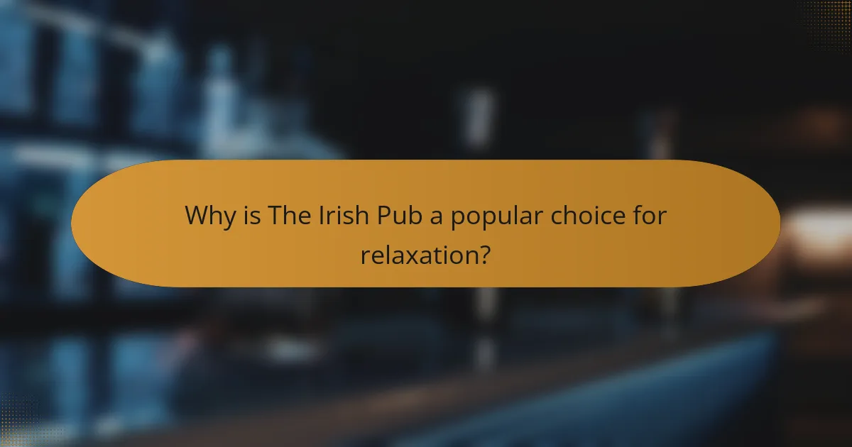Why is The Irish Pub a popular choice for relaxation?
